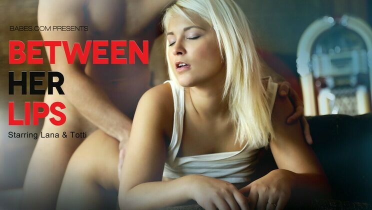 [Babes.com] - Pleasure Between Her Lips - Totti - Lana