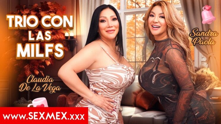 [SEXMEX] - Mexican MILFs Sandra Paola & Claudia De La Vega in Hardcore 3way - Sandra Paola - Claudia De La Vega
